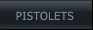PISTOLETS PISTOLETS