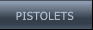 PISTOLETS PISTOLETS