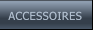ACCESSOIRES ACCESSOIRES