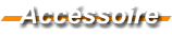 Accssoire
